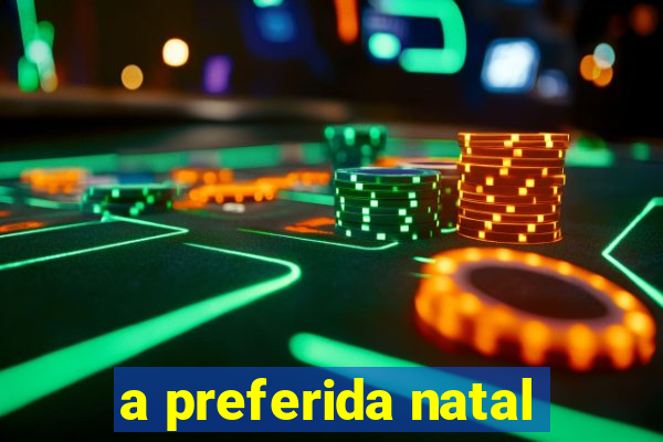 a preferida natal